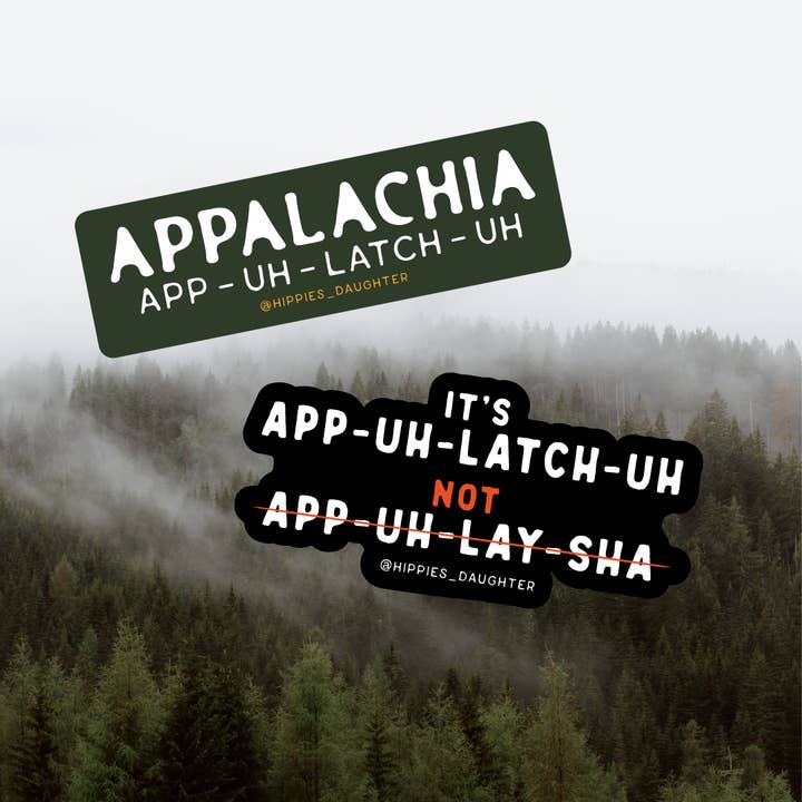 Appalachia Pronunciation // sticker for wholesale by Hippie’s Daughter