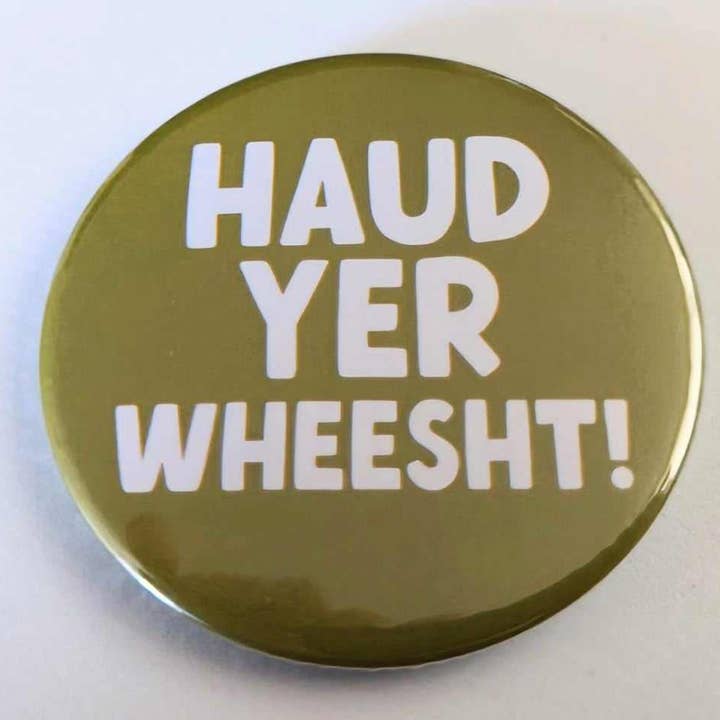 Haud Yer Wheesht - 58mm Scottish humour badge for wholesale by Go La La