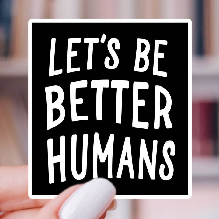 Let's Be Better Humans Sticker for wholesale by Indie Heart Studio