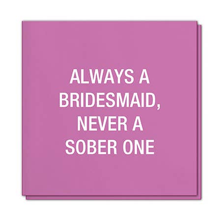 Altijd een bruidsmeisje, nooit een nuchter meisje. Servetten voor wholesale door About Face Designs