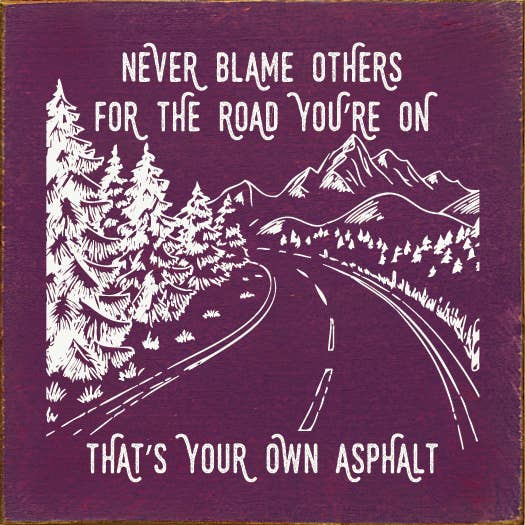 SAWDUST CITY - Wholesale Sign - Never blame others for the road you're on, that's your own..5