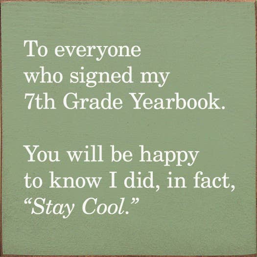 SAWDUST CITY - Wholesale Sign - To everyone who signed my 7th Grade Yearbook...Still cool8