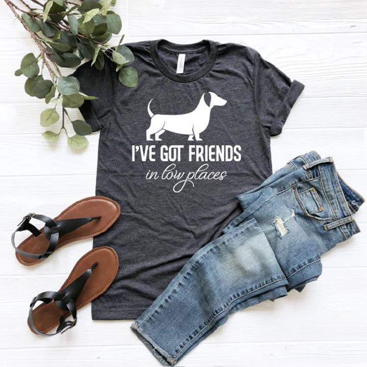 I've Got Friends in Low Places T-Shirt, Dog Saying Shirt for wholesale by KM Clothing