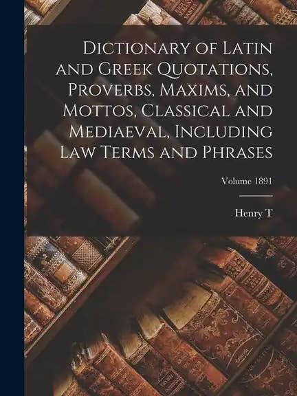 Dictionary of Latin and Greek Quotations, Proverbs, Maxims, and Mottos, Classical and Mediaeval, Including law Terms and Phrases; Volume 1891 - Paperback for wholesale by Books by splitShops