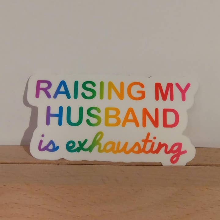 The Crafty Bookworm3 - Wholesale Sticker - Raising My Husband Is Exhausting Funny Sticker1