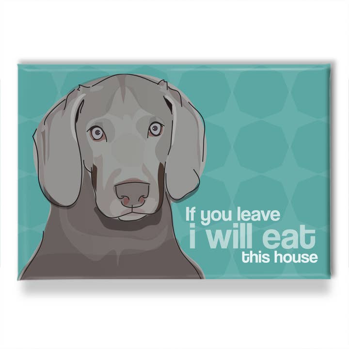 Weimaraner Dog Magnet - If You Leave I Will Eat for wholesale by Pop Doggie