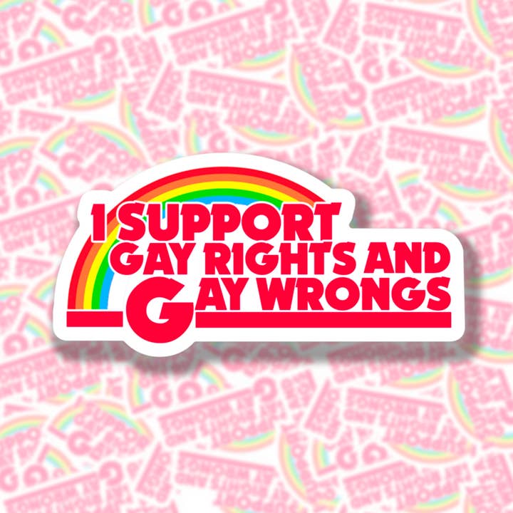 I Support Gay Rights and Gay Wrongs Sticker for wholesale by BOBBYK