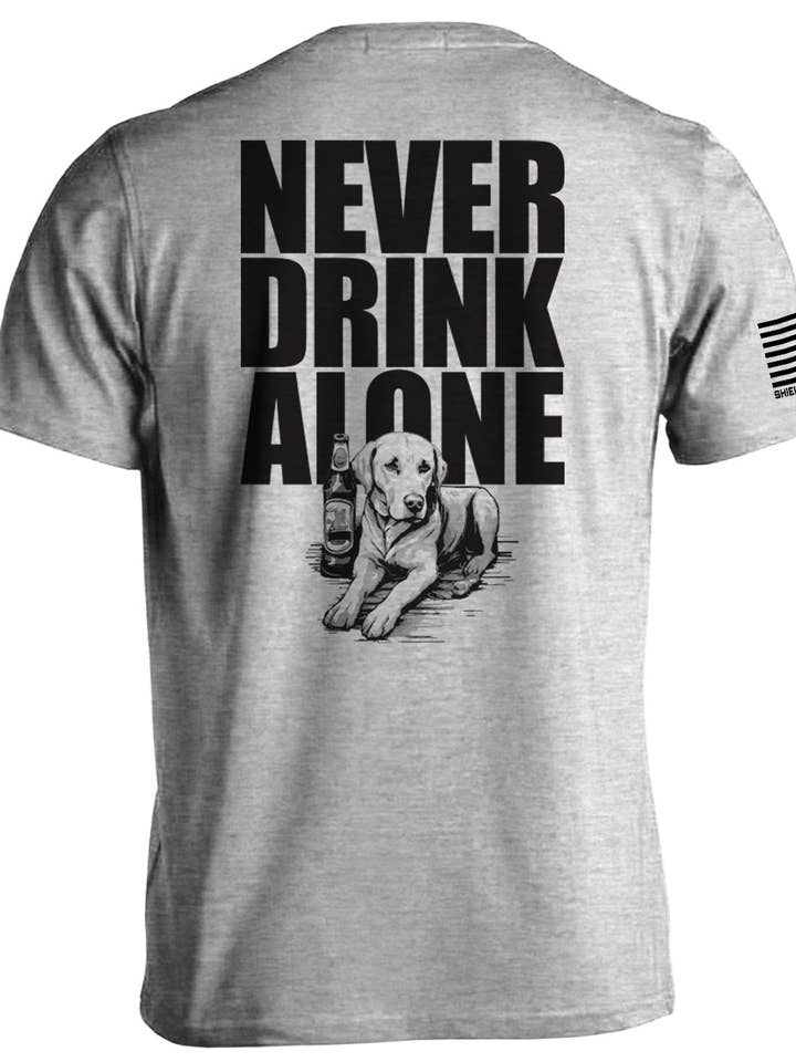 Never Drink Alone for wholesale by Shield Republic