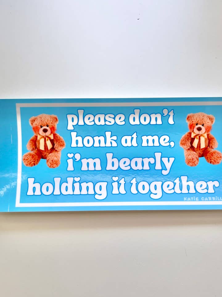 Bearly Holding It Together Bumper Sticker for wholesale by Katie Carrillo