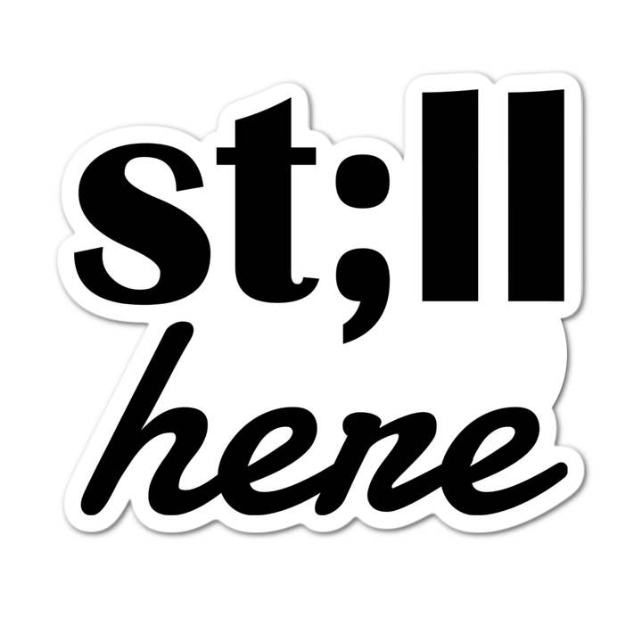 Still here Sticker for wholesale by Stick-It Expressions