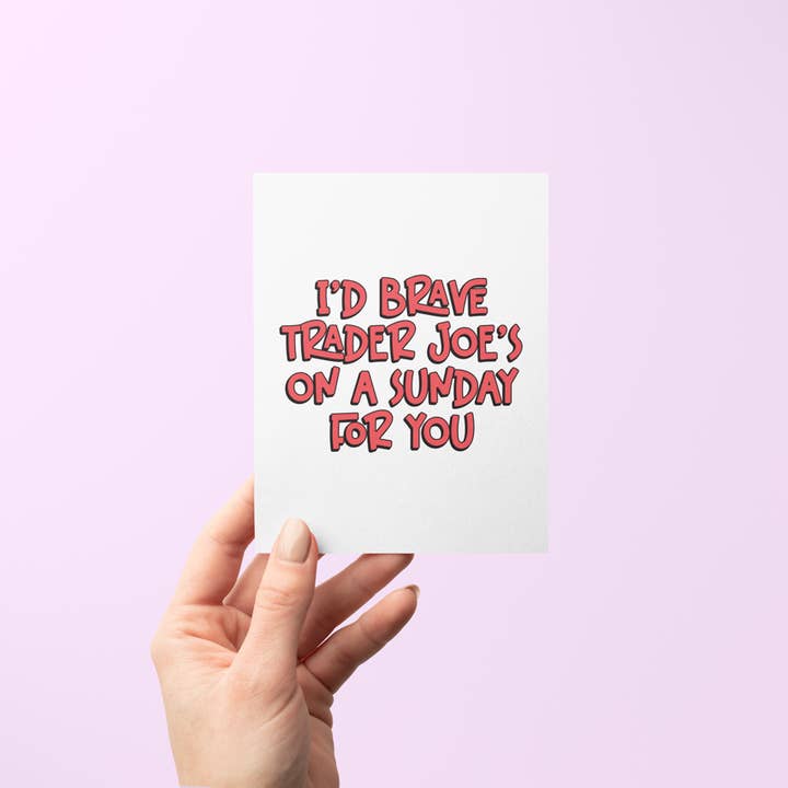 Erin Dayhaw - Wholesale Love Card - I'd Brave Trader Joe's on a Sunday for You - Greeting Card - Love - Funny - Cheeky - Valentine's Day - All Occasions