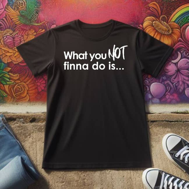 Was du nicht Finna Do Schwarzes T-Shirt für den Großhandel von The Black Tee Xchange