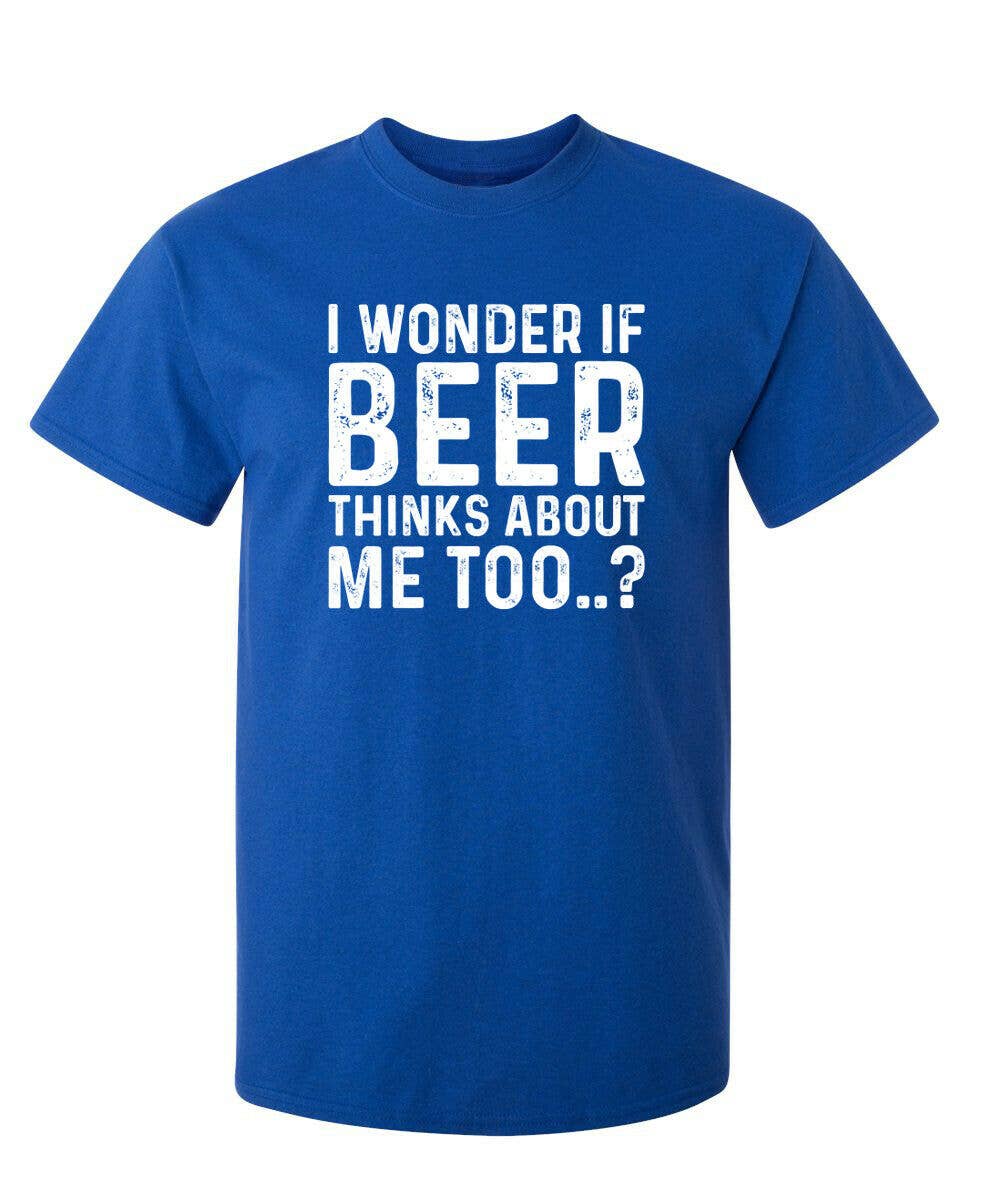 Feelin Good Tees - Wholesale Screen Printed T-Shirt - Unisex - I Wonder If Beer Thinks About Me Too..?2