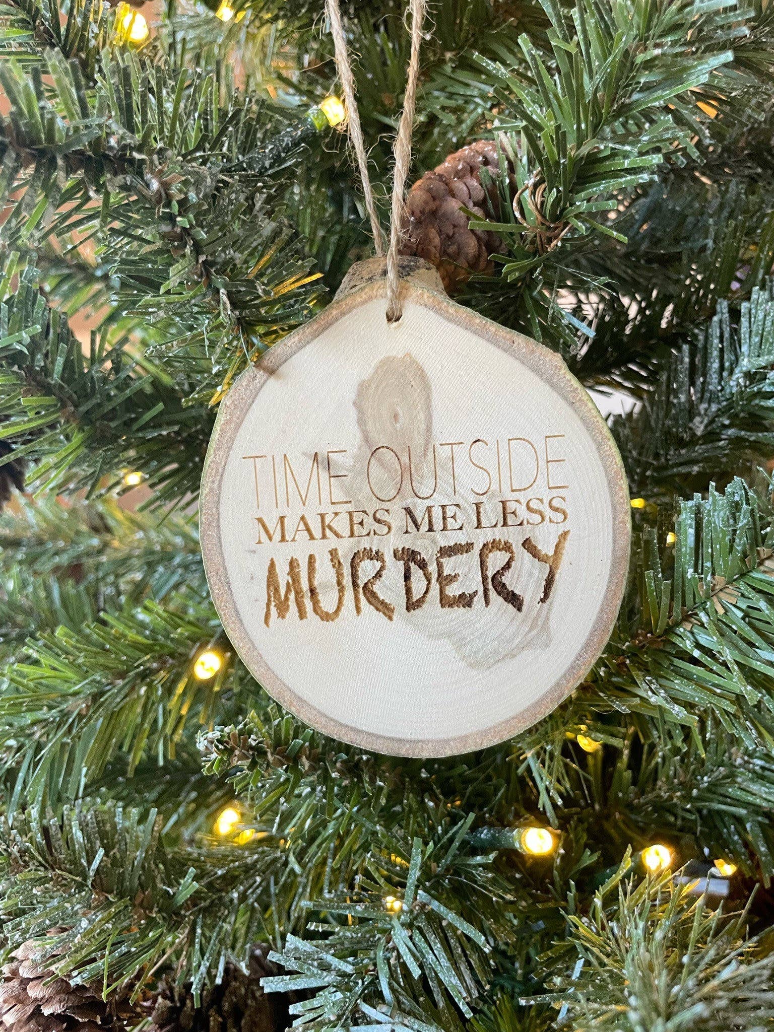 Parks Art Collection - Wholesale Ornament - Time Outside Makes Me Less Murdery Ornament, Funny Gift