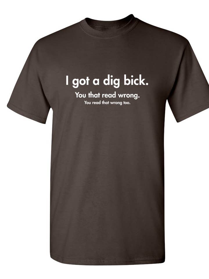 I Got A Dig Bick You That Read Wrong You Read That Wrong Too for wholesale by Feelin Good Tees