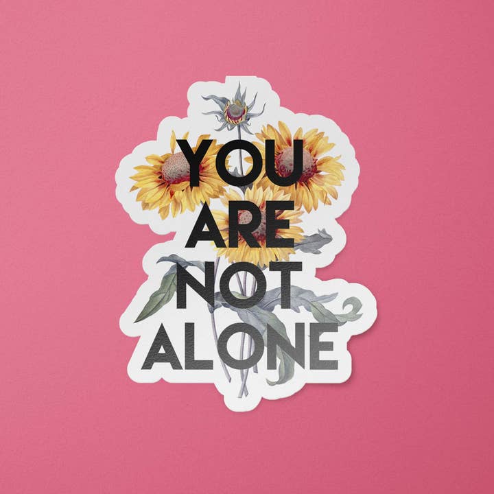 BitchinDesignCo - Wholesale Sticker - You Are Not Alone Sticker | Mental Health Stickers | Therapist Decal | Counselor Stickers