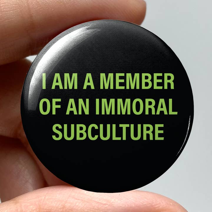 I am a Member of an Immoral Subculture 1.25" Pin-Back Button for wholesale by wlwirl