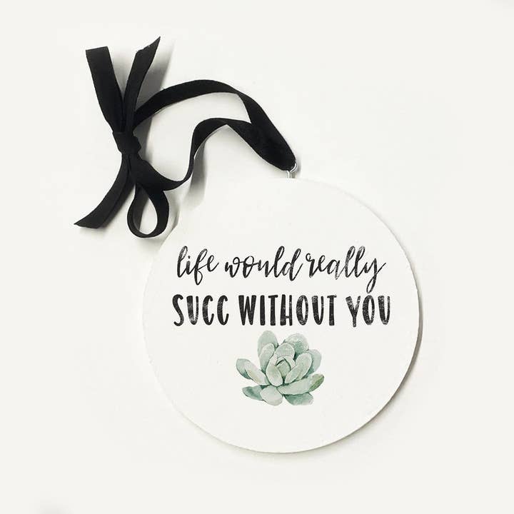 Succ Without You Ornament for wholesale by Kendrick Home