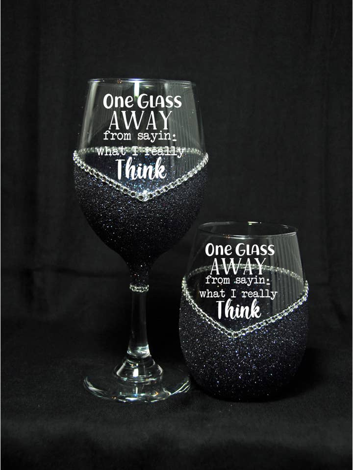 One Glass Away From Saying What I Really Think – Bling Glitter Glass Wine Glasses (Just Sayin’ Collection) for wholesale by WineyBitches.Co