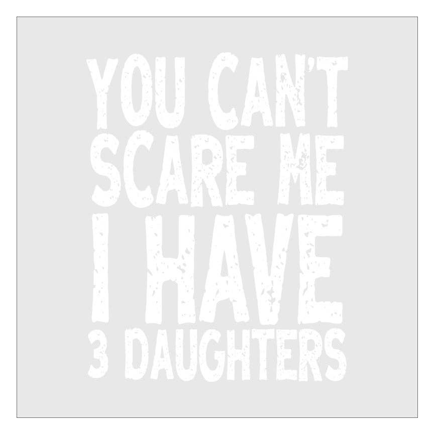 Flawless Transfers – wholesale Sublimation transfer – You Cant Scare Me I Have 3 Daughters DTF Transfer1