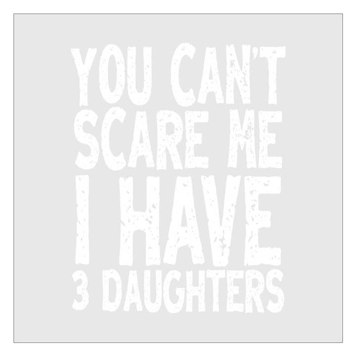 Flawless Transfers – wholesale Sublimation transfer – You Cant Scare Me I Have 3 Daughters DTF Transfer1