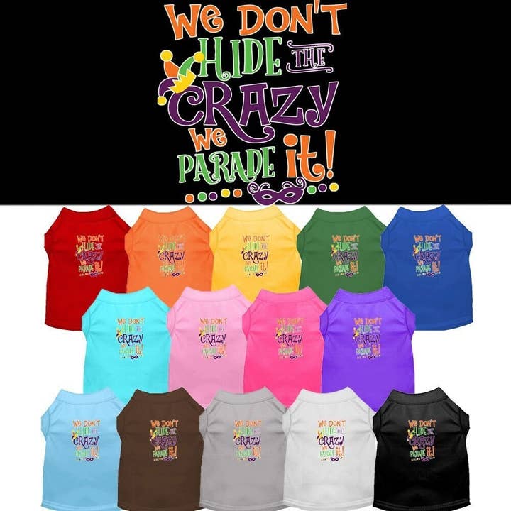 Mardi Gras Pet Dog & Cat Shirt Screen Printed, "We Don't Hide the Crazy, We Parade It" for wholesale by As You Wish Apparel
