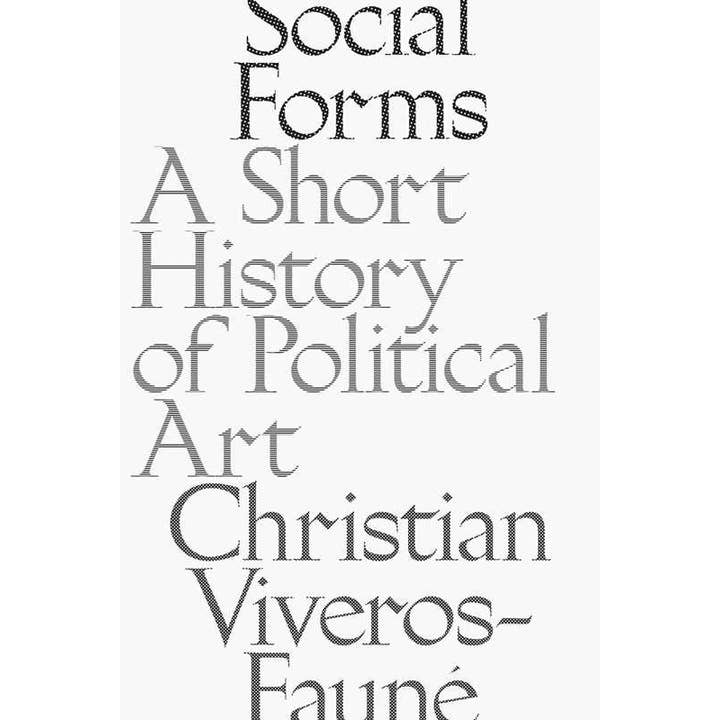 Social Forms: A Short History of Political Art by Christian Viveros-Faune for wholesale by Simon & Schuster