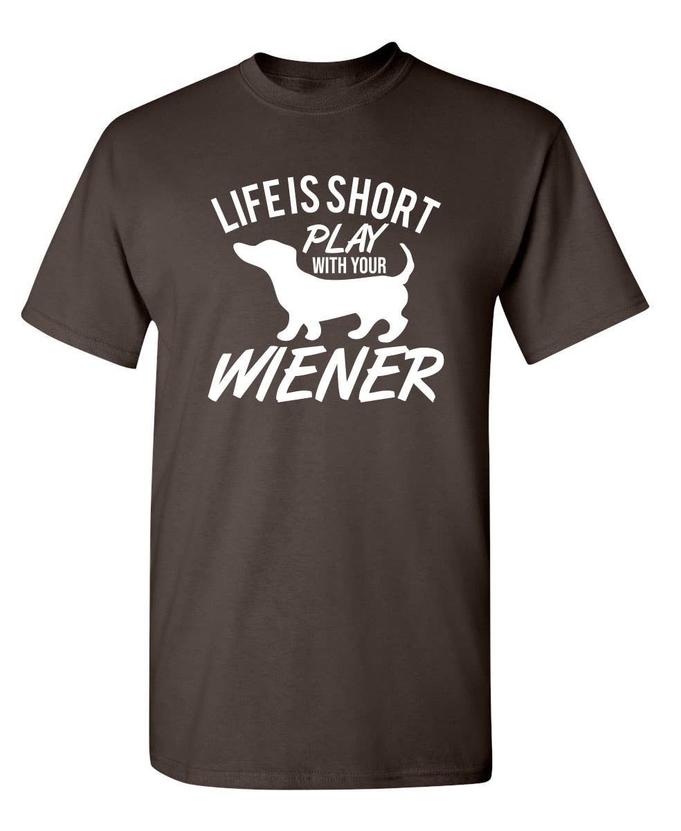 Feelin Good Tees - Wholesale Screen Printed T-Shirt - Unisex - Life Is Short Play With Your Wiener5