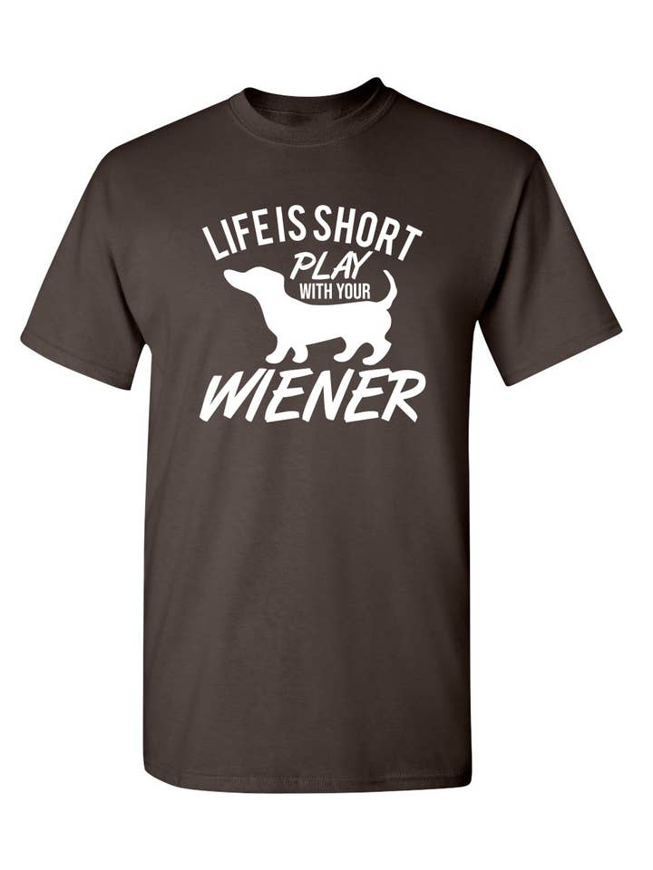 Feelin Good Tees - Wholesale Screen Printed T-Shirt - Unisex - Life Is Short Play With Your Wiener5