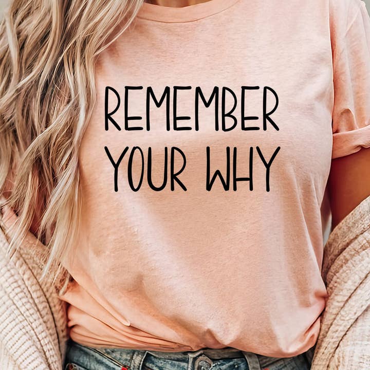 House Of Rodan - Wholesale Shirt - Unisex - Remember Your Why - Positive Saying Quote Graphic T-Shirt