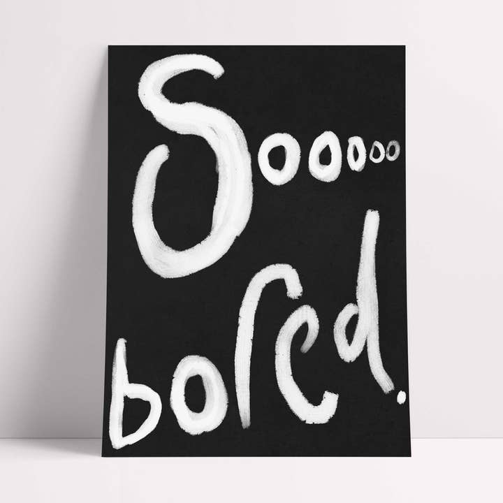 Soooo bored Print - Impression artistique en noir et blanc pour la vente par Orla and the Gang