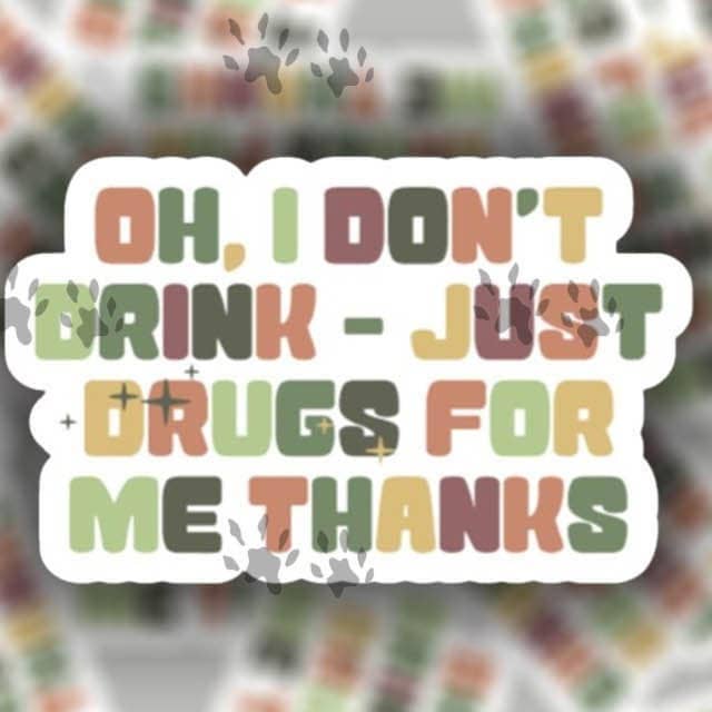 Oh I Don'T Drink - Just Drugs For Me Thanks Sticker, Vinyl, Decal, Water Bottle, Laptop, Tumbler, Funny Sticker, Gift For Him, Gift For Her for wholesale by The Red Otter