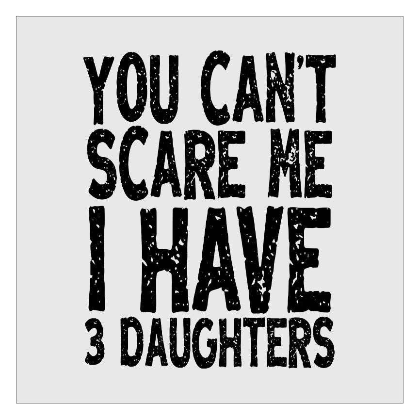 Flawless Transfers – wholesale Sublimation transfer – You Cant Scare Me I Have 3 Daughters DTF Transfer0