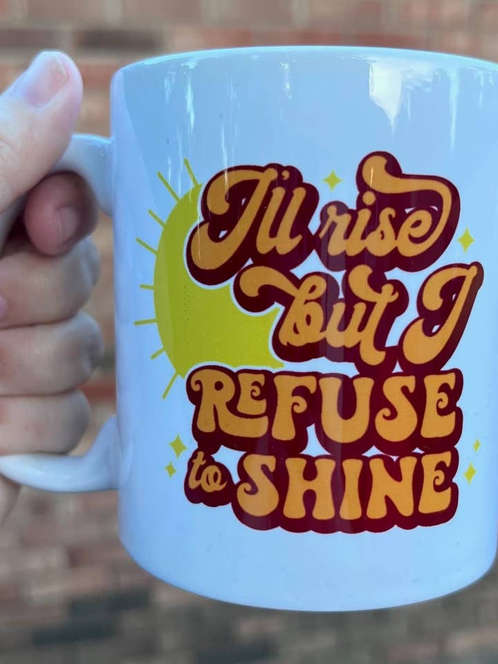 Eu vou subir, mas eu me recuso a brilhar caneca de café de 11 onças por atacado de Andi’s Shoppe