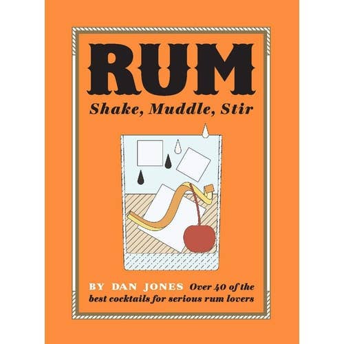Boon Books - Wholesale Mixology & Beverage - Rum: Shake, Muddle, Stir (shelfworn) by Dan Jones0