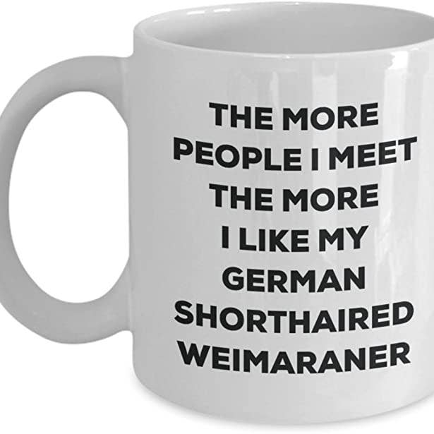 CustomHappy - Wholesale Coffee Mug - The more people my German Shorthaired Weimaraner Mug