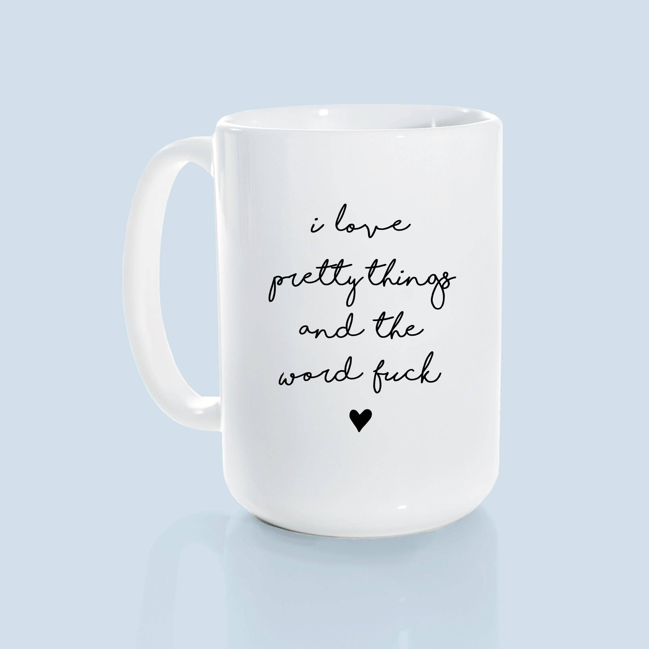 Prairie Chick Prints - Wholesale Coffee Mug - i love pretty things and the word fuck | ceramic mug6