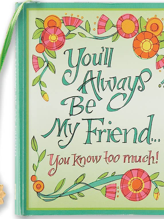 You'll Always Be My Friend . . . You Know Too Much! Everyday Mini Book for wholesale by Peter Pauper Press