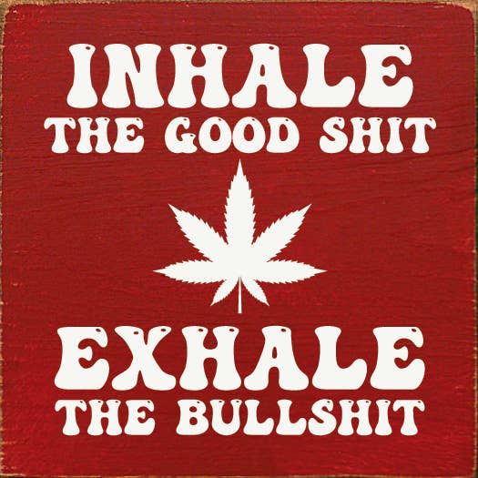 SAWDUST CITY - Wholesale Sign - Inhale the Good Shit (pot) Exhale the Bullshit Wood Sign5