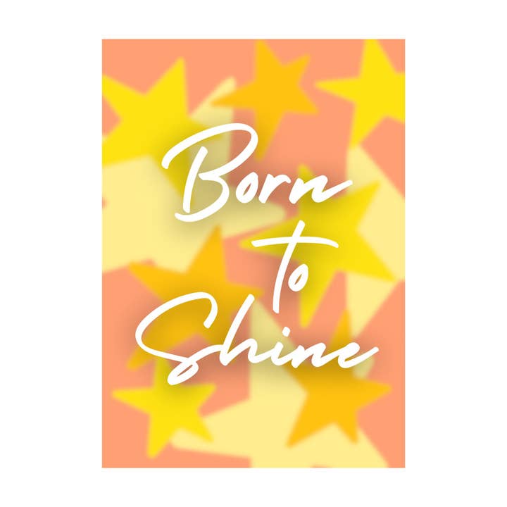 Born to Shine A4 Wall Art Motivational Print for wholesale by Just Add Joy