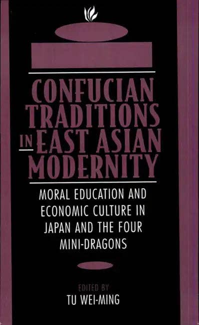 Books by splitShops - Wholesale Human & Cultural Studies - Confucian Traditions in East Asian Modernity: Moral Education and Economic Culture in Japan and the Four Mini-Dragons - Paperback0