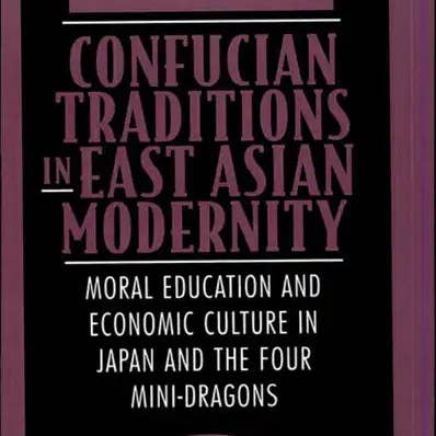 Books by splitShops - Wholesale Human & Cultural Studies - Confucian Traditions in East Asian Modernity: Moral Education and Economic Culture in Japan and the Four Mini-Dragons - Paperback