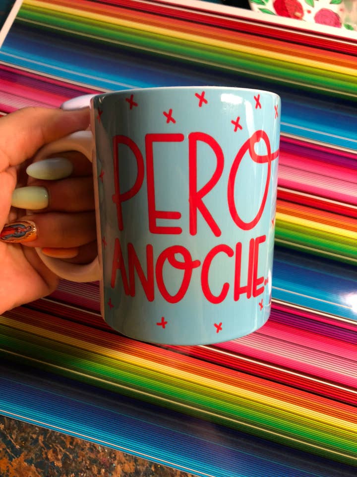 Pero Anoche Mug by Very That | Full Color Mug | Chingona | Latina for wholesale by Very That