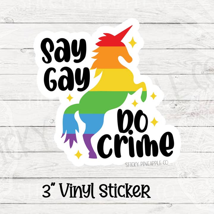 Say Gay, Do Crime Rainbow Unicorn Sticker | Matte Sticker | LGBTQIA+ Sticker | Weatherproof | For Laptop, Tumbler, Water Bottle & More! for wholesale by Sticky Pineapple Co