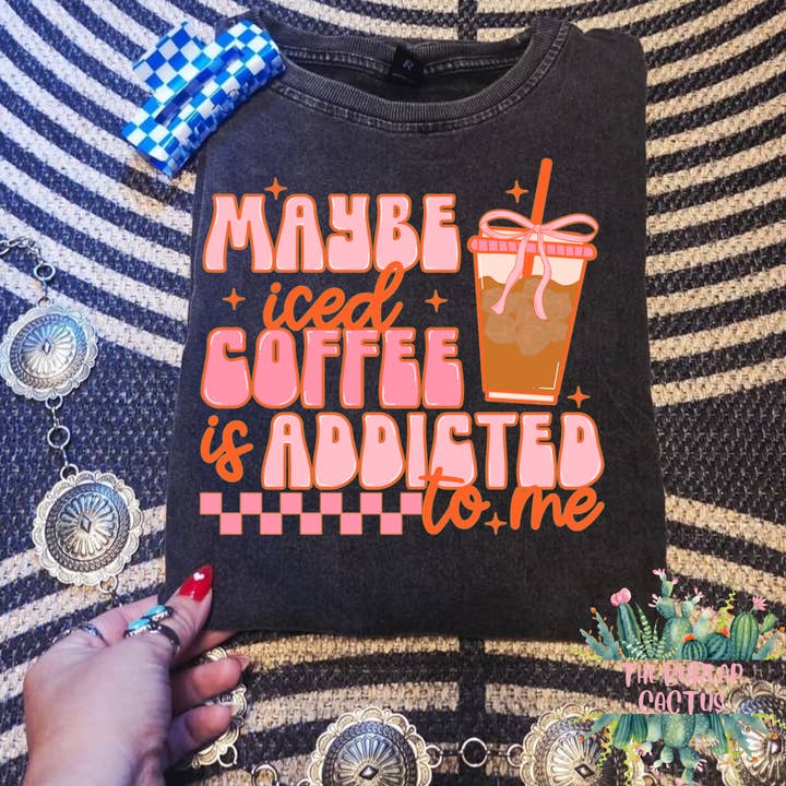 Maybe Iced Coffee Is Addicted To Me for wholesale by The Burlap Cactus