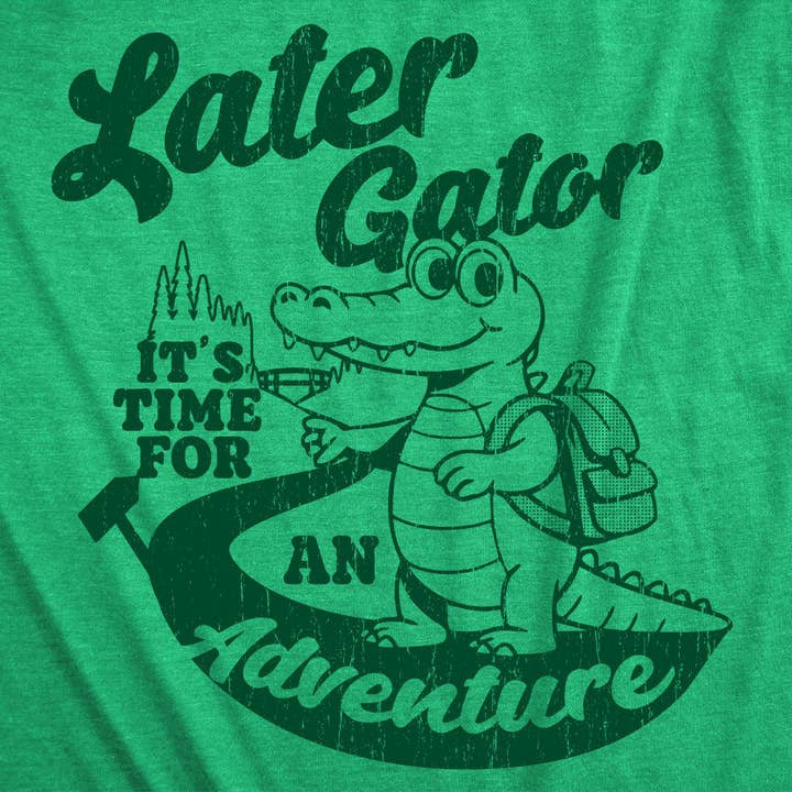 Later Gator Its Time For An Adventure Women's T Shirt for wholesale on Faire1