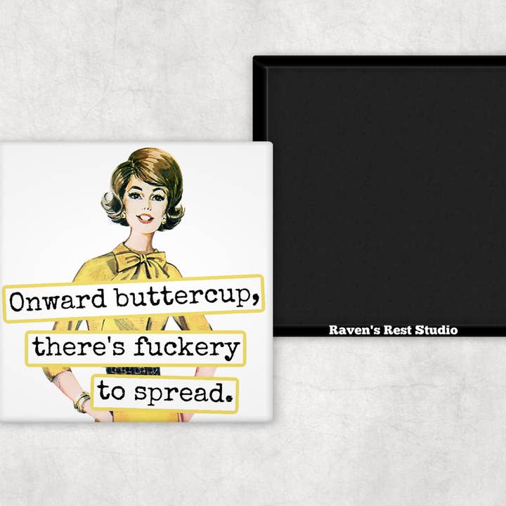 Raven's Rest Studio – wholesale Magnet – Rolig magnet. Framåt Buttercup, det finns jävligt att sprida.