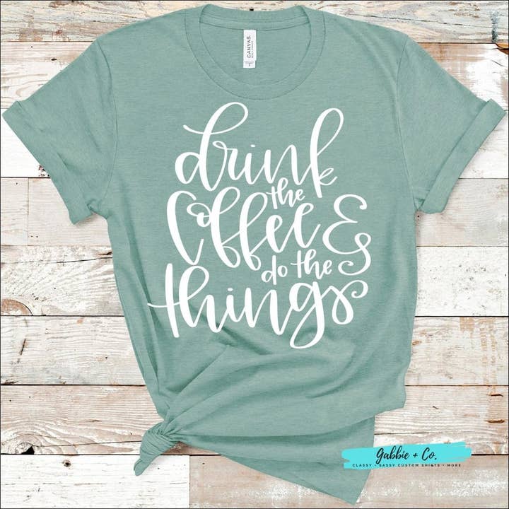 Drink the Coffee and do the Things for wholesale by Gabbie Co.