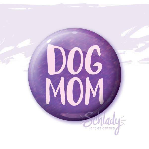 Dog Mom - Button Pin for wholesale by Schlady