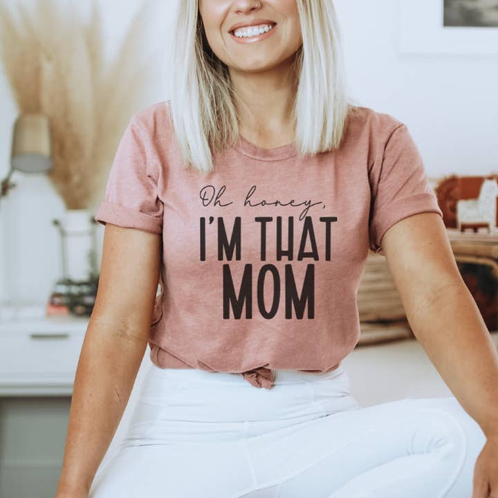 Oh Honey I am That Mom T-Shirt for wholesale by Trendznmore - Modern Graphic Apparel